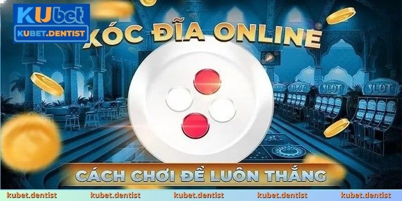 Cách chơi xóc đĩa hiệu quả – Đánh bại mọi ván cược