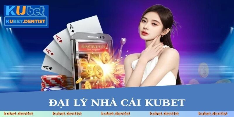 Đại lý KUBET: Cơ hội kiếm tiền hấp dẫn