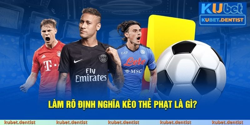 Kèo thẻ phạt là gì Khái niệm và đặc điểm